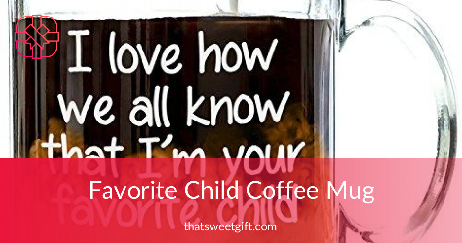 Favorite Child Mug for Hot & Cold Beverages ThatSweetGift