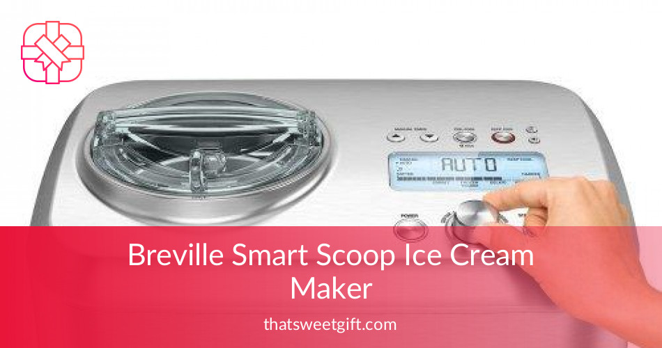 Breville Smart Scoop Ice Cream Maker For Home Use | ThatSweetGift