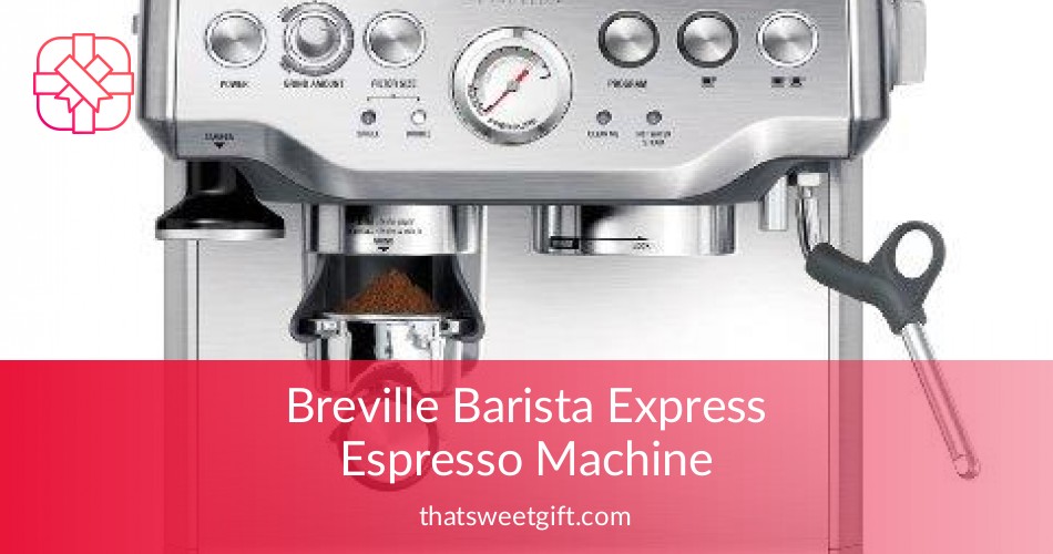 Breville Barista Express Espresso Machine | Thatsweetgift