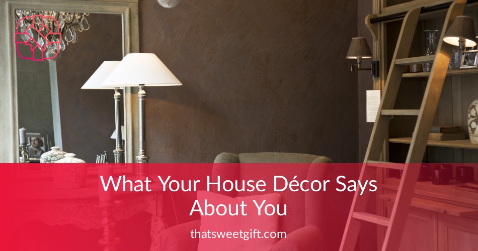 What Your House Décor Says About You & Your Personality Traits