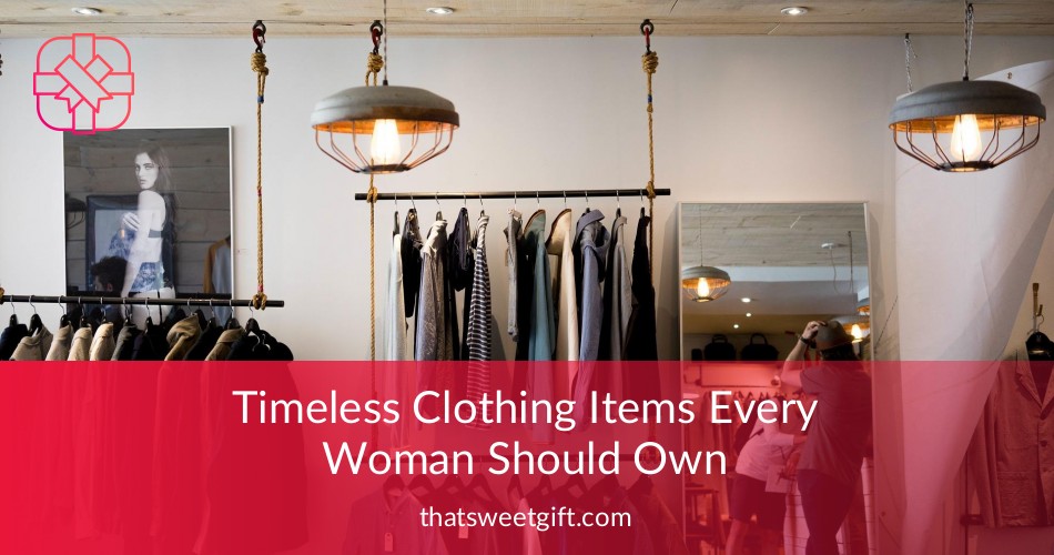 Timeless Clothing Items Every Woman Should Own ⎮ ThatSweetGift