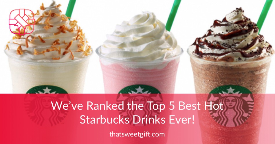 The Top 5 Best Hot Starbucks Drinks Ever Ranked! ThatSweetGift