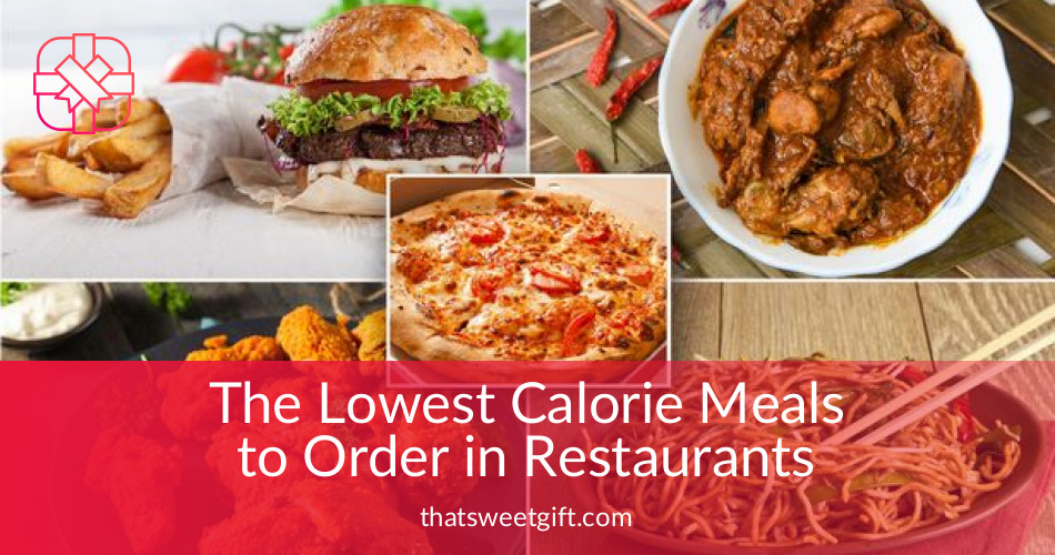 The Lowest Calorie Meals to Order in Restaurants Thatsweetgift
