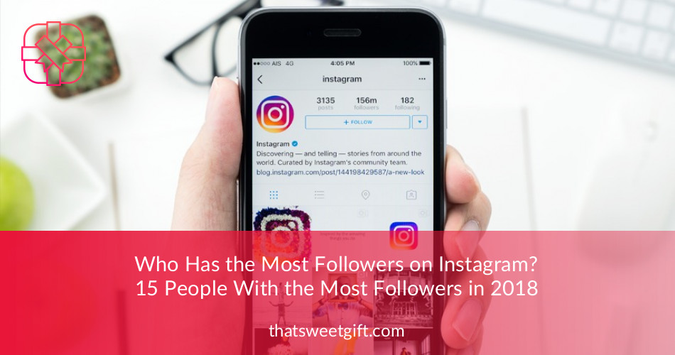Who Has the Most Followers on Instagram in 2020? ThatSweetGift