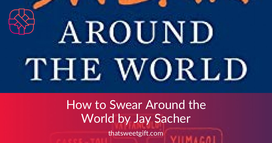 How To Swear Around The World By Jay Sacher Thatsweett 