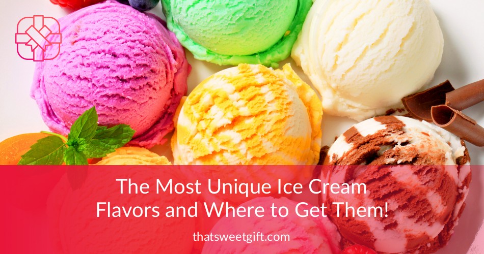 The Most Unique Ice Cream Flavors You Can Get! ThatSweetGift