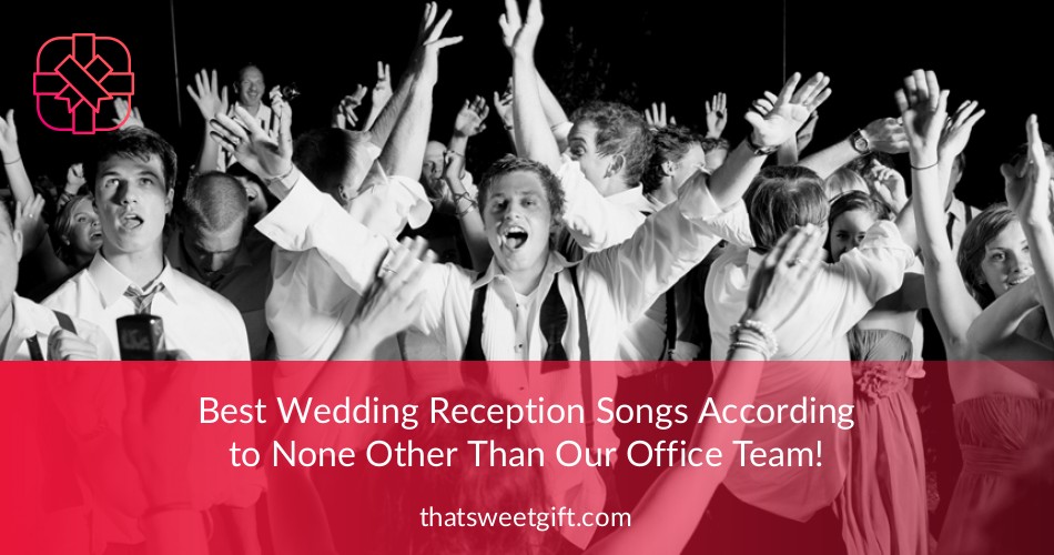 Best Wedding Reception Songs Our 2020 2020 Playlist Thatsweetgift