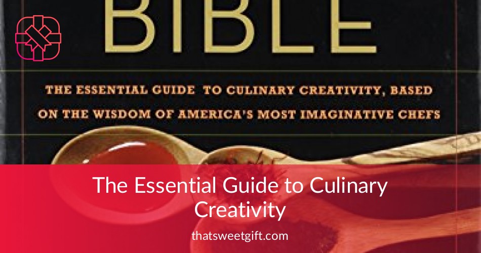 The Essential Guide to Culinary Creativity Thatsweetgift