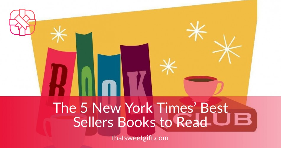 The 5 New York Times’ Best Sellers Books to Read Thatsweetgift
