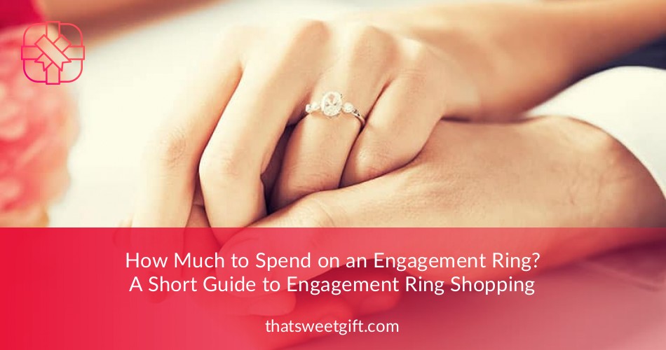 How Much to Spend on an Engagement Ring? ThatSweetGift