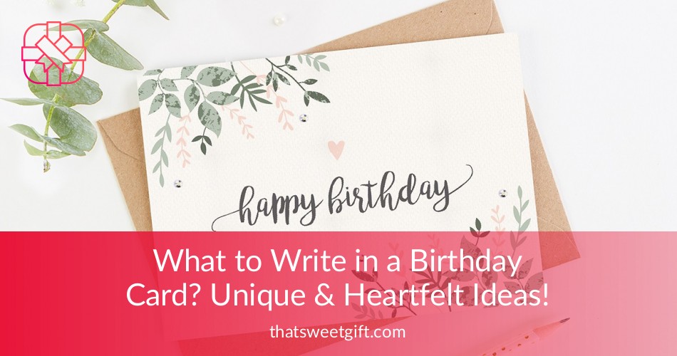 what to write in a birthday card unique heartfelt ideas