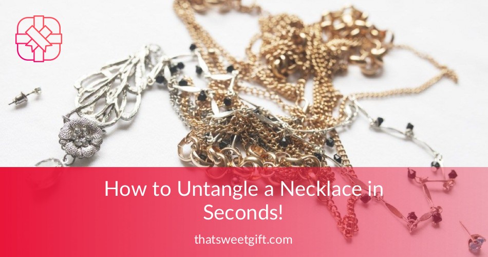 How to Untangle a Necklace in Seconds! ThatSweetGift